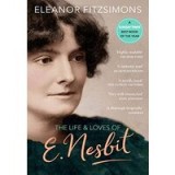 The Life and Loves of E. Nesbit: Author of The Railway Children