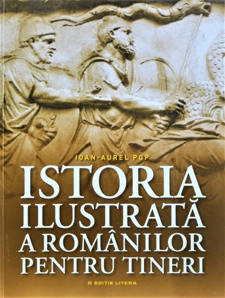 ISTORIA ILUSTRATA A ROMANILOR PENTRU TINERI - IOAN AUREL POP