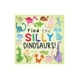 Find the Silly Dinosaurs: A Fun Search and Find Book for 2-5 Year Olds