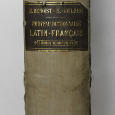 NOUVEAU DICTIONNAIRE LATIN - FRANCAIS par EUGENE BENOIST et HENRI GOELZER , 1912
