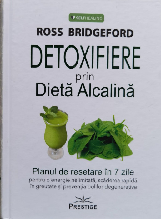 Detoxifiere prin dieta alcalina. Planul de resetare in 7 zile pentru o energie nelimitata, scaderea rapida in greutate