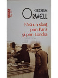 George Orwell - Fara un sfant prin Paris si prin Londra (editia 2019)