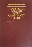 Transferul Caldurii Intre Constructii si Sol - N.P. Leonachescu, Tehnica 1980, Carte Constructii, Hardcover