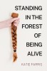 Standing in the Forest of Being Alive