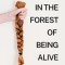 Standing in the Forest of Being Alive