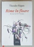 RIME IN FLOARE de THEODOR RAPAN , DE TREI ORI 33 +1 TERTINE , ilustratii de MIRCIA DUMITRESCU , 2021 , EXEMPLAR NUMEROTAT 13 DIN 100 SI SEMNAT DE AUTO