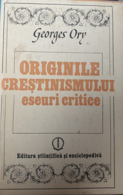 GEORGES ORY - ORIGINILE CRESTINISMULUI - ESEURI CRITICE foto