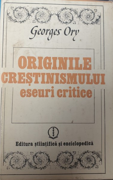 GEORGES ORY - ORIGINILE CRESTINISMULUI - ESEURI CRITICE