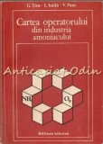 Cumpara ieftin Cartea Operatorului Din Industria Amoniacului - G. Tiru, I. Isaila, V. Pany