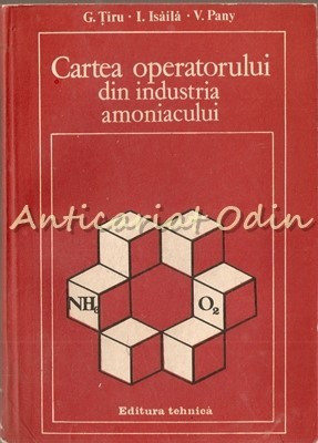 Cartea Operatorului Din Industria Amoniacului - G. Tiru, I. Isaila, V. Pany