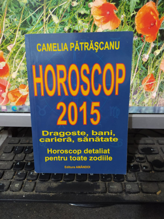 Horoscop 2015, Dragoste, bani, carieră, sănătate, Camelia Pătrășcanu, 2014, 147