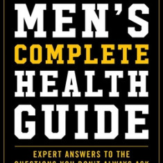 Men's Complete Health Guide: Expert Answers to the Questions You Don't Always Ask