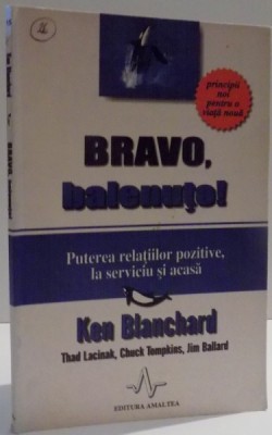 BRAVO , BALENUTO ! , PUTEREA RELATIILOR POZITIVE LA SERVICIU SI ACASA de KEN BLANCHARD ... JIM BALLARD , 2003 foto