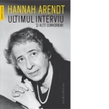Ultimul interviu si alte convorbiri - Hannah Arendt, Cristina Cioaba, Liliana Donose Samuelsson