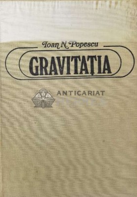 Gravitatia. Pledoarie pentru o noua teorie a gravitatiei - 1982 - Ioan N. Popescu (Z82) foto