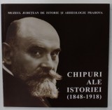 CHIPURI ALE ISTORIEI ( 1848 - 1918 ), CATALOG DE EXPOZITIE , 2010