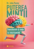 Puterea mintii. Transforma-ti viata cu neurostiinta &ndash; Julia Ravey