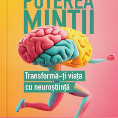 Puterea mintii. Transforma-ti viata cu neurostiinta – Julia Ravey