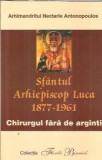 Cumpara ieftin Sfantul Arhiepiscop Luca. Chirurgul fara de arginti - Nectarie Antonopoulos