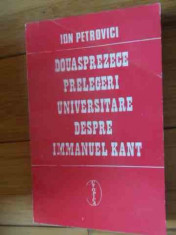 Douasprezece Prelegeri Universitare Despre Immanuel Kant - Ion Petrovici ,538921 foto