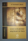 Scrieri Vechi Pierdute Atingatoare de Dacia - Al. Papadopol-Calimah, Editura Dacia, Istorie, 2007