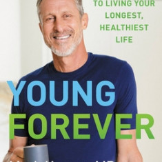 Young Forever: The Secrets to Living Your Longest, Healthiest Life