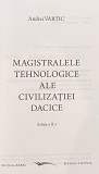 MAGISTRALELE TEHNOLOGICE ALE CIVILIZATIEI DACICE de ANDREI VARTIC, 2011