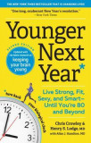 Younger Next Year: Live Strong, Fit, Sexy, and Smart--Until You&#039;re 80 and Beyond