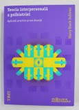TEORIA INTERPERSONALA A PSIHIATRIEI - APLICATII PRACTICE SI NOI DIRECTII de HARRY STACK SULLIVAN , 2018