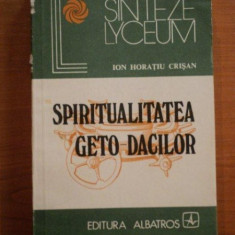 SPIRITUALITATEA GETO - DACILOR de ION HORATIU CRISAN , Bucuresti 1986