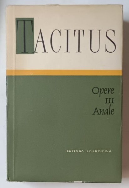 OPERE , ANALE , VOLUMUL III de P. CORNELIUS TACITUS , 1964 *EDITIE BROSATA