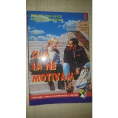 Cum sa ne motivam- Brigitte Bouillerce, Francoise Rousseau