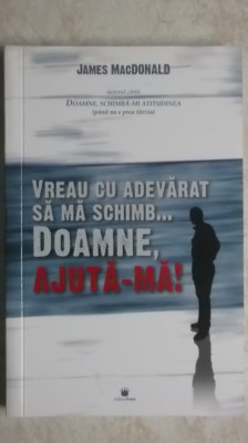 James MacDonald - Vreau cu adevarat sa ma schimb ... Doamne, ajuta-ma! foto