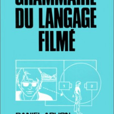 Grammaire du langage filme / Daniel Arijon Gramatica filmului (in franceza)