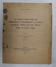 LE TRIBUT PAYE PAR LES PRINCIPAUTES ROUMAINES A LA PORTE JUSQU &#039;AU DEBUT DU XVI e SIECLE D&#039;APRES LES SOURCES TURQUES par MIHAIL GUBOGLU , 1969