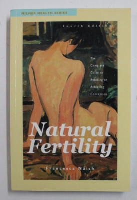 NATURAL FERTILITY - THE COMPLEYE GUIDE TO AVOIDING OR ACHIEVING CONCEPTION by FRANCESCA NAISH , 2012 foto