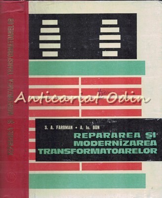 Repararea Si Modernizarea Transformatoarelor - S. A. Farbman, A. Iu. Bun - Tiraj