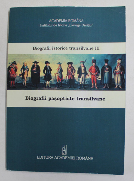 BIOGRAFII PASOPTISTE TRANSILVANE , VOLUMUL III - BIOGRAFII PASOPTISTE TRANSILVANE , volum coordonart de GELU NEAMTU , 2009
