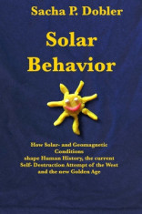 Solar Behavior: How Solar- and Geomagnetic Conditions shape Human History, the current Self- Destruction Attempt of the West and the n foto