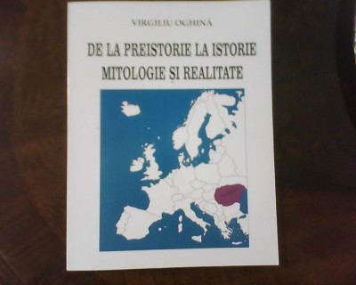 Virgiliu Oghina De la preistorie la istorie mitologie si realitate, princeps foto