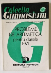 PROBLEME DE ARITMETICA PENTRU CLASELE I - VI de ION PETRICA , VASILE STEFANESCU foto