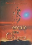 ESCALE PE GOLGOTA-RACHED ELIAS DAOUD