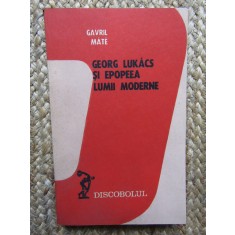 GAVRIL MATE - GEORG LUKACS SI EPOPEEA LUMII MODERNE