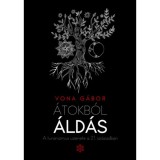 &Aacute;tokb&oacute;l &aacute;ld&aacute;s - A turanizmus &uuml;zenete a 21. sz&aacute;zadban - Vona G&aacute;bor
