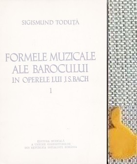 Formele muzicale ale barocului in operele lui J.S.Bach, vol. 1Forma mica mono- bi- si tristrofica Sigismund Toduta foto