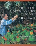 The Herbal Medicine-Maker&#039;s Handbook: A Home Manual