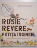Andrea Beaty - Rosie Revere, fetița inginer (cu ilustrații de David Roberts)