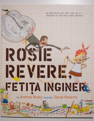 Andrea Beaty - Rosie Revere, fetița inginer (cu ilustrații de David Roberts) foto