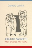 Jesus of Nazareth: What He Wanted, Who He Was