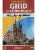 Ioana Antonescu - Ghid de conversatie roman-spaniol (Editia: 2015)
